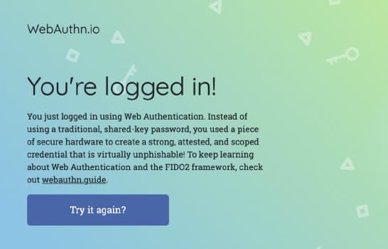 生体情報が一致した場合、パスキーが実行されて検証されます。ユーザーIDもパスワードも必要なく、侵入されることもありません